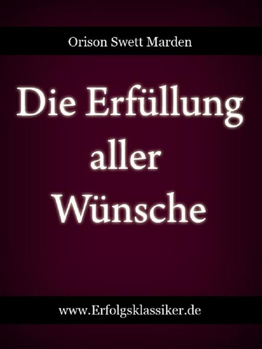 Title details for Die Erfüllung aller Wünsche by Orison Swett Marden - Available